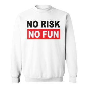 No Risk No Fun Sport Motivations Sweatshirt - Seseable