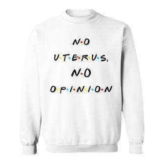 No Uterus No Opinion Quote Sweatshirt - Monsterry UK