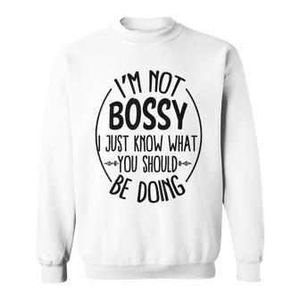 I Am Not Bossy I Just Know What You Should Be Doing Office Sweatshirt - Thegiftio UK