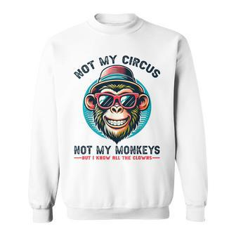 Not My Circus Not My Monkeys But I Know All The Clowns Men Sweatshirt - Seseable