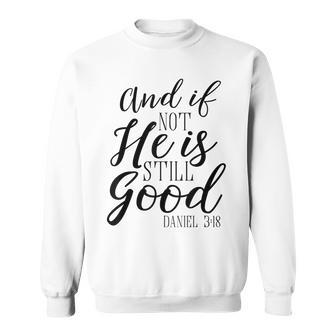 And If Not He Is Still Good Scripture Bible Verse Sweatshirt - Monsterry DE