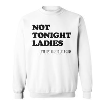 Not Tonight Ladies Drinking Slogan Sweatshirt - Thegiftio UK