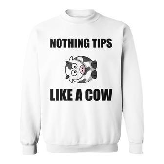 Nothing Tips Like Cow Sweatshirt - Monsterry CA
