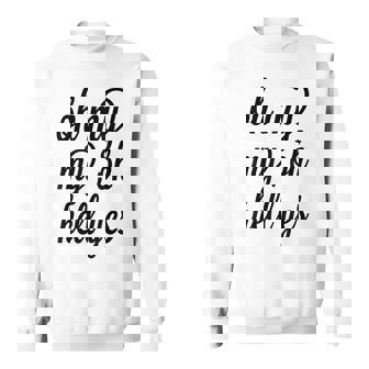 Oh My My Oh Hell Yes Classic Rock Song Sweatshirt - Monsterry