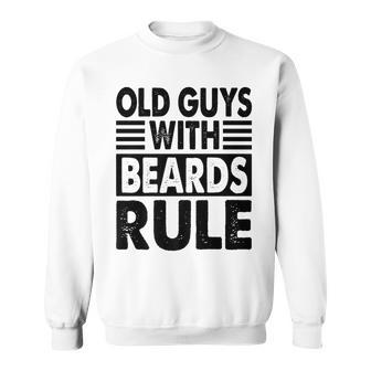 Old Guys With Beards Rule Grandfather Grandpa Sweatshirt - Monsterry AU