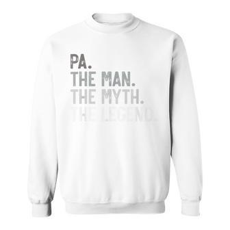 Pa The Man The Myth The Legend Father's Day For Grandpa Sweatshirt - Monsterry DE