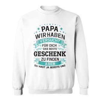 Papa Wir Habenersucht Das Perfekte Zu Finden Sweatshirt - Geschenkecke