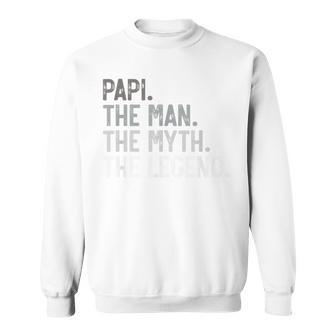 Papi The Man The Myth The Legend Father's Day For Grandpa Sweatshirt - Monsterry CA