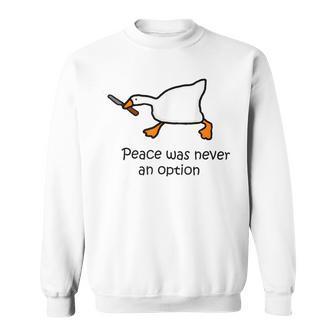 Peace Was Never An Option Silly Goose Duck Sweatshirt | Mazezy