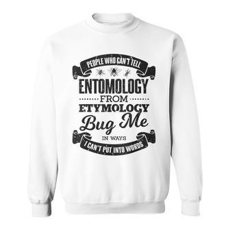 People Who Can't Entomology From Etymology Bug Me Pun Joke Sweatshirt - Monsterry