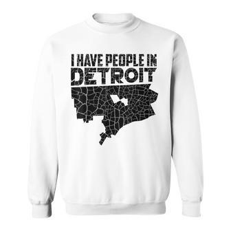 I Have People In Detroit Michigan Is Home Sweatshirt - Monsterry