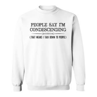 People Say I'm Condescending Definition Sweatshirt - Monsterry UK