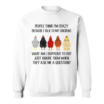 People Think I'm Crazy Because I Talk To My Chickens Sweatshirt - Thegiftio UK