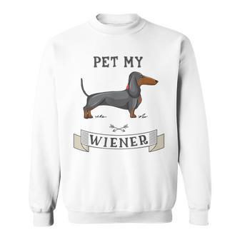 Pet My Wiener Dachshund Weiner Dog Dachshund Sweatshirt - Thegiftio UK