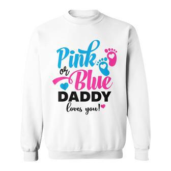 Pink Or Blue Daddy Loves You Gender Reveal Baby Announcement Sweatshirt - Thegiftio UK
