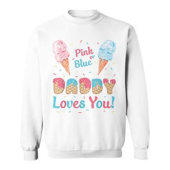 Pink Or Blue Daddy Loves You Ice Cream Gender Reveal Dad Sweatshirt - Monsterry