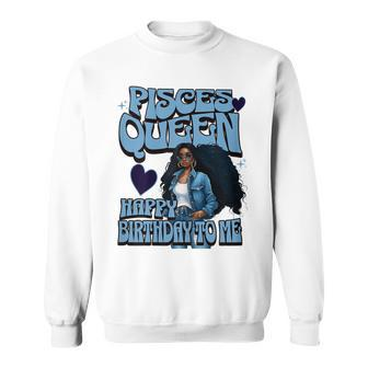 Pisces Queen Happy Birthday To Me Melanin Birthday Girl Sweatshirt - Seseable