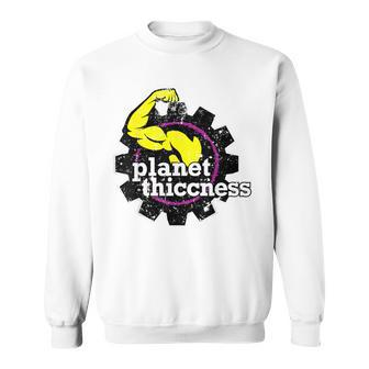 Planet Thiccness Joke Thick Thicc Fitness Workout Gym Sweatshirt - Monsterry