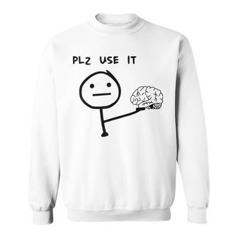 Please Use It Brain Please Use Your Brain Sweatshirt - Monsterry