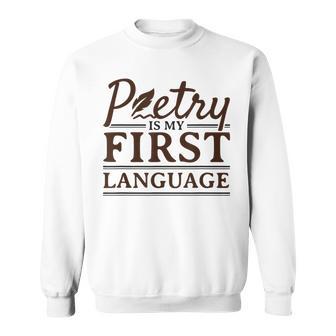 Poetry Poet Poetry Is My First Language Sweatshirt - Monsterry UK