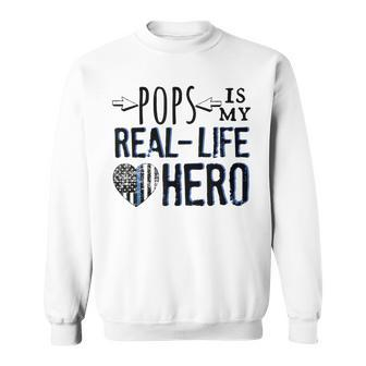 Pops Is My Real Life Hero Police Law Enforcement Officer Sweatshirt - Monsterry