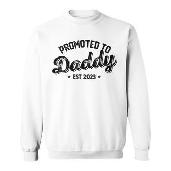 Promoted To Daddy Est 2023 New Dad New Birth Fathers Day Sweatshirt - Monsterry DE