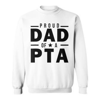 Proud Dad Of A Pta Fahter Of A Physical Therapy Assistant Sweatshirt - Monsterry AU