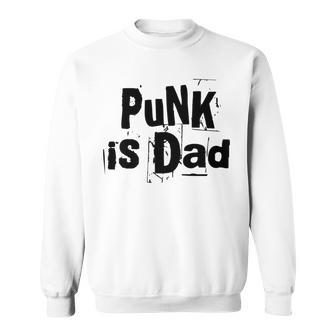 Punk Is Dad Cool Father Love Father's Day Quote Sweatshirt - Monsterry AU