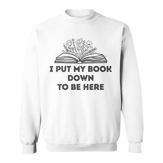 I Put My Book Down To Be Here Book Lover Vintage Sweatshirt - Seseable