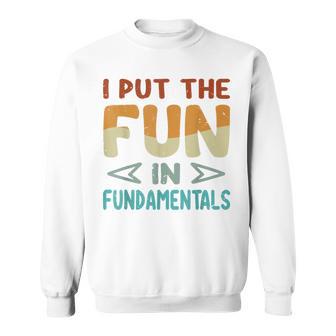 I Put The Fun In Fundamentals Saying Sweatshirt - Monsterry AU