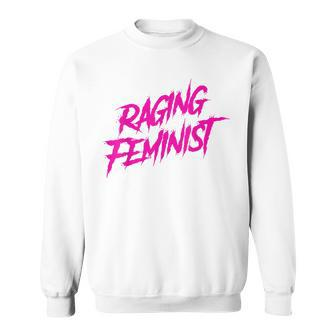 Raging Feminist Sweatshirt - Monsterry AU