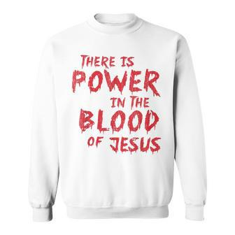 There Is Power In The Blood Of Jesus Religion Sweatshirt - Monsterry UK
