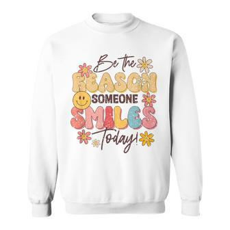 Be The Reason Someone Smiles Today Positive Motivation Sweatshirt | Mazezy