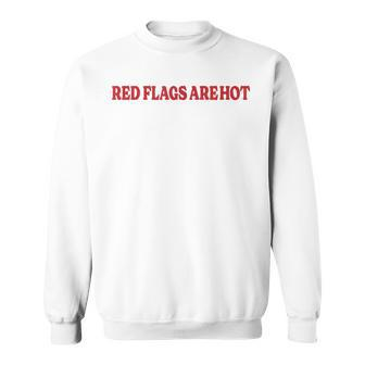Red Flags Are Hot Boyfriend Girlfriend Saying Sweatshirt - Thegiftio