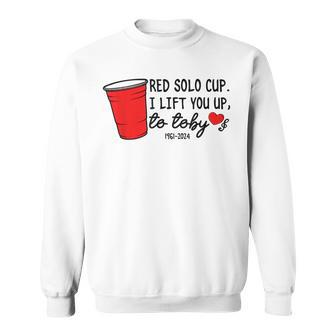 Red Solo Cup I Lift You Up To Toby Sweatshirt - Monsterry
