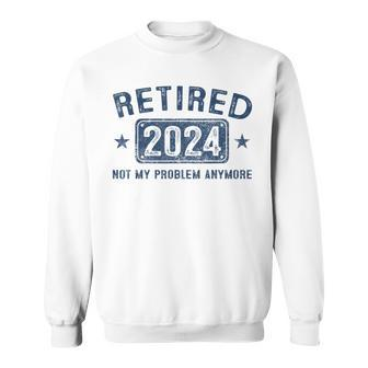 Retired 2024 Not My Problem Anymore Retirement For Women Sweatshirt | Mazezy UK