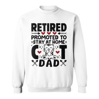 Retired Promoted To Stay At Home Cat Dad Cats Owner Lovers Sweatshirt - Monsterry DE