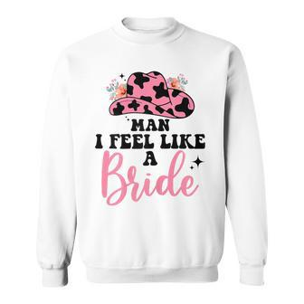 Retro Cowgirl Bachelorette Party Man I Feel Like A Bride Sweatshirt - Thegiftio UK