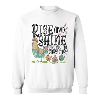 Rise And Shine Give God The Glory Glory Chicken Sweatshirt - Monsterry