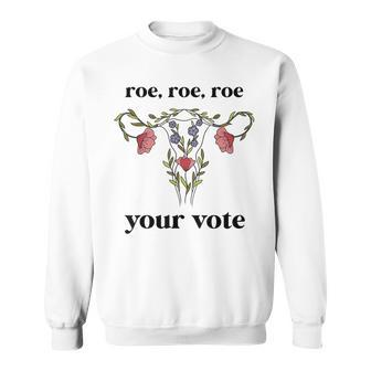 Roe Roe Roe Your Vote Feminist Sweatshirt - Seseable