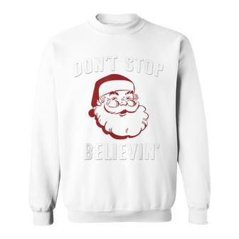 Santa Claus Don't Stop Believing Sweatshirt - Monsterry