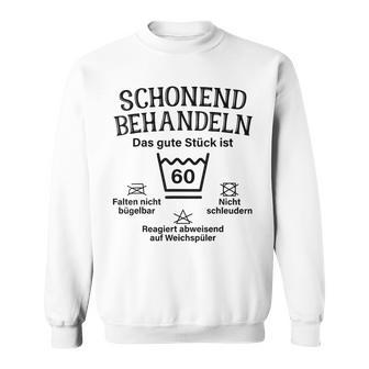 Schonend Bescheln 60Th Birthday Das Gute Stück Ist Sichzig Sweatshirt - Geschenkecke