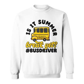 School Bus Driver End Of Year Last Day Is It Summer Break Sweatshirt - Thegiftio UK