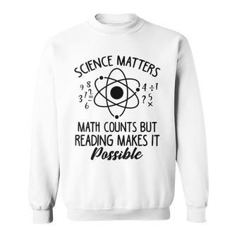 Science Matters Math Counts Reading Makes It Possible Cool Sweatshirt - Monsterry UK