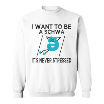 Science Of Reading I Want To Be A Schwa It's Never Stressed Sweatshirt - Seseable