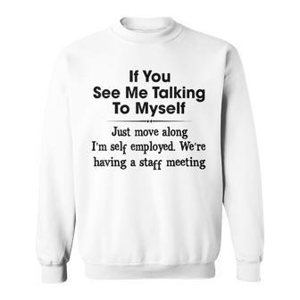 If You See Me Talking To Myself Just Move Along I’M Self Sweatshirt - Monsterry UK