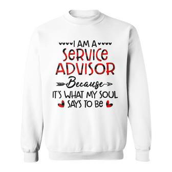 I Am A Service Advisor Because It's What My Soul Says To Be Sweatshirt - Monsterry AU