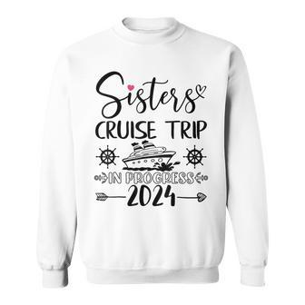 Sisters Cruise Trip In Progress 2024 Sisters Cruise Vacation Sweatshirt - Thegiftio UK