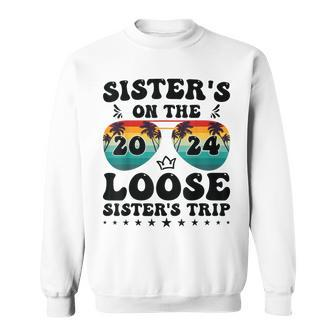 Sisters On The Loose Sisters Trip 2024 Vacation Lovers Sweatshirt - Thegiftio UK