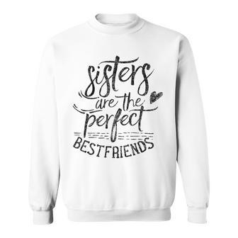 Sisters Are The Perfect Best Friends Friendship Friend Sweatshirt - Thegiftio UK